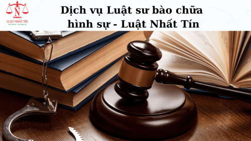 DỊCH VỤ LUẬT SƯ BÀO CHỮA HÌNH SỰ - LUẬT NHẤT TÍN
