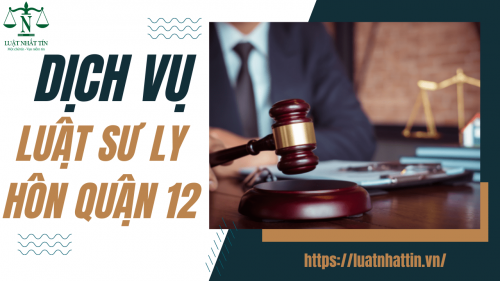 DỊCH VỤ LUẬT SƯ LY HÔN ĐƠN PHƯƠNG THUẬN TÌNH Ở TẠI QUẬN 12