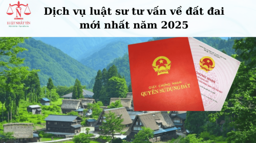 DỊCH VỤ LUẬT SƯ TƯ VẤN VỀ ĐẤT ĐAI MỚI NHẤT NĂM 2025