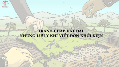 HƯỚNG DẪN VIẾT ĐƠN KHỞI KIỆN TRANH CHẤP ĐẤT ĐAI 