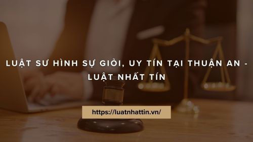 Luật Sư Giỏi, Uy Tín Bào Chữa Vụ Án Hình Sự Tại Thuận An