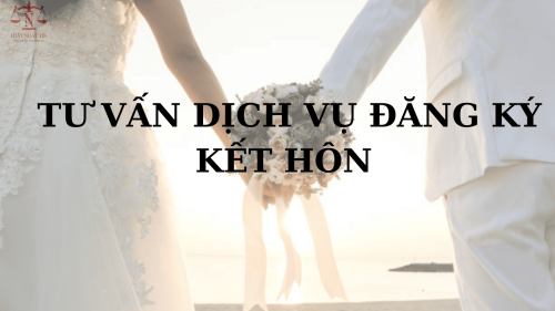 TƯ VẤN DỊCH VỤ ĐĂNG KÝ KẾT HÔN MỚI NHẤT NĂM 2025 