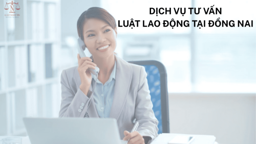 DỊCH VỤ TƯ VẤN LUẬT LAO ĐỘNG TẠI ĐỒNG NAI 